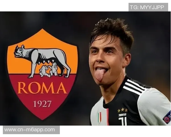 罗马总监强调合理轮换阵容期待迪巴拉周日复出助力球队